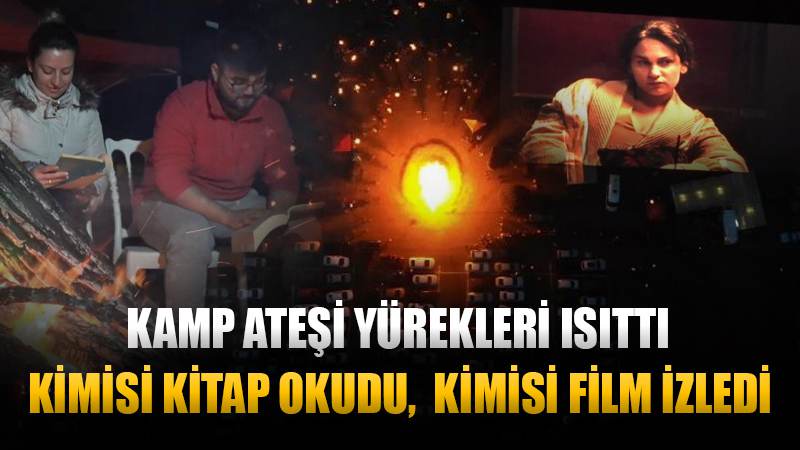 Kamp ateşinin etrafında kitap okuyup, arabalı sinemada film izlediler